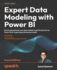 Expert Data Modeling With Power Bi: Enrich and Optimize Your Data Models to Get the Best Out of Power Bi for Reporting and Business Needs, 2nd Edition