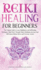 Reiki Healing for Beginners: The Ultimate Guide to Learn Mindfulness and Self-Healing Techniques. Mind Power Through Chakra Meditation, Increase Your Self-Esteem, Release Stress and Overcome Anxiety