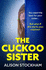 The Cuckoo Sister: An absolutely gripping psychological thriller from Alison Stockham for 2023