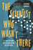 The Scientist Who Wasn't There: A true story of staggering deception