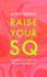 Raise Your Sq: Transform Your Life With Spiritual Intelligence