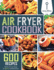 Air Fryer Cookbook: 600 Effortless Air Fryer Recipes for Beginners and Advanced Users