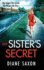 My Sisters Secret: the Unforgettable Psychological Thriller From Diane Saxon, Author of My Little Brother
