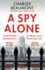 A Spy Alone: for Fans of Damascus Station and Slow Horses: a Compelling Modern Espionage Novel From a Former Mi6 Operative: 1 (the Oxford Spy Ring, 1)