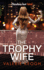 The Trophy Wife: A completely addictive, fast-paced psychological thriller for 2023
