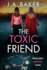 The Toxic Friend: A brilliant psychological thriller from J.A. Baker