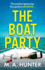 The Boat Party: A completely addictive, gripping psychological thriller from M.A. Hunter