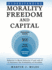 Understanding Morality, Freedom and Capital: Behavior is Moral Behavior if and only if it Increases the probability of freedom