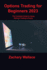 Options Trading for Beginners: The Complete Guide to Using Options Trading to Easily Generate Risk-Free Passive Income