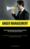 Anger Management: Advice For Women On Handling Anger In Relationships And Preventing Fights That Can Ruin Your Happily Ever After (Instruments For Overcoming Angry Feelings And Keeping A Healthy Emotional Balance)