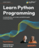 Learn Python Programming: A comprehensive, up-to-date, and definitive guide to learning Python