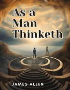 As a Man Thinketh: The Acclaimed Life-Changing Self Help Book