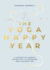 The Yoga Happy Year: A Month-by-Month Guide For A Stronger And Calmer You