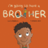 I'm Going to Have a Brother: A Picture Book for Growing Families