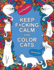 Keep F*Cking Calm and Color Cats: an Adult Coloring Book of Foul-Mouthed Felines