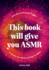 This Book Will Give You Asmr Format: Paperback