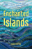 Enchanted Islands: Travels Through Myth & Magic, Love & Loss