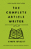 The Complete Article Writer: How To Write Magazine Articles