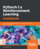 Pytorch 1x Reinforcement Learning Cookbook Over 60 Recipes to Design, Develop, and Deploy Selflearning Ai Models Using Python