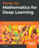 Hands-on Mathematics for Deep Learning: Build a Solid Mathematical Foundation for Training Efficient Deep Neural Networks