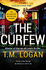 The Curfew: the Instant Sunday Times Bestselling Thriller From the Author of the Holiday, Now a Major Netflix Drama