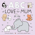 Abc of Love for Mum