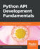 Python Api Development Fundamentals Develop a Fullstack Web Application With Python and Flask