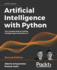 Artificial Intelligence With Python: Your Complete Guide to Building Intelligent Apps Using Python 3. X, 2nd Edition
