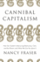 Cannibal Capitalism: How Our System is Devouring Democracy, Care, and the Planetand What We Can Do About It