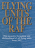 Flying Units of the Raf; the Ancestry, Formation and Disbandment of All Flying Units From 1912