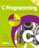 C Programming in Easy Steps, 5th Edition-Updated to Cover the Gnu Compiler Version 6.3.0: Updated for the Gnu Compiler Version 6.3.0