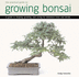 Practical Guide to Growing Bonsai: a Guide to the Art of Shaping, Growing and Caring for Miniature Trees and Shrubs