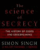 The Science of Secrecy: the Secret History of Codes and Codebreaking / [Simon Singh]