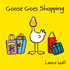 Goose Goes Shopping (Goose By Laura Wall)