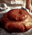 Bread: From Ciabatta to Rye