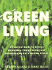 Green Living: a Practical Guide to Eating, Gardening, Energy Saving and Housekeeping for a Healthy Planet