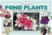 A Practical Guide to Pond Plants and Their Cultivation: How to Use a Wide Range of Plants in and Around Your Garden Pond