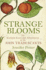 Strange Blooms: The Curious Lives and Adventures of the John Tradescants