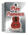 Play Flamenco: Easy-to-Use, Easy-to-Carry, 100s of Examples (Easy to Use Easy to Carry)