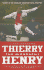 Thierry Henry: the Biography: the Amazing Life of the Greatest Footballer on Earth