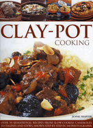 Clay Pot Cooking: Over 50 Sensational Recipes From Slow-Cooked Casseroles to Tagines and Stews All Shown Step By Step in 250 Photographs