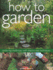 How to Garden: Gardening Made Easy With Step-By-Step Techniques