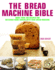 The Bread Machine Bible: More Than 100 Recipes for Delicious Home Baking With Your Bread Machine [Hardcover] Sheasby, Anne