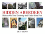 Hidden Aberdeen: History on Your Doorstep and Under Your Feet