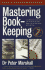 Mastering Book-Keeping: a Complete Guide to the Principles and Practice of Business Accounting