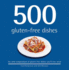 500 Gluten-Free Dishes: the Only Compendium of Gluten-Free Dishes YouLl Ever Need