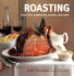 Roasting: Meat, Fish, Vegetables, Sauces, and More