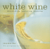 White Wine: Discovering, Exploring, Enjoying