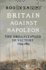 Britain Against Napoleon: the Organization of Victory, 1793-1815