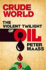 Crude World: the Violent Twilight of Oil